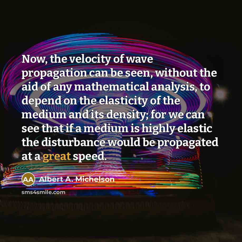 “Now, the velocity of wave propagation can be seen, without…” quote by Albert A. Michelson