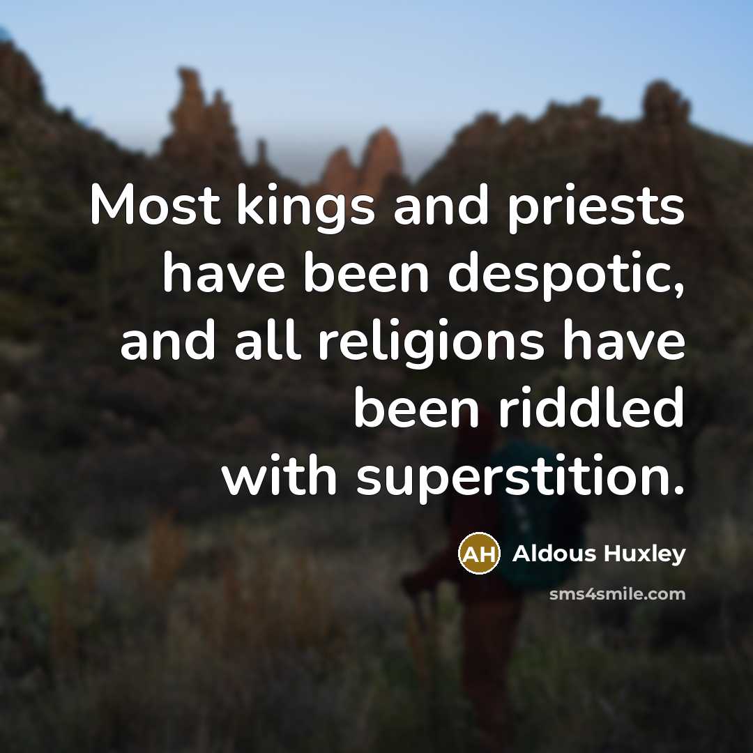 “Most kings and priests have been despotic, and all religions…” quote by Aldous Huxley