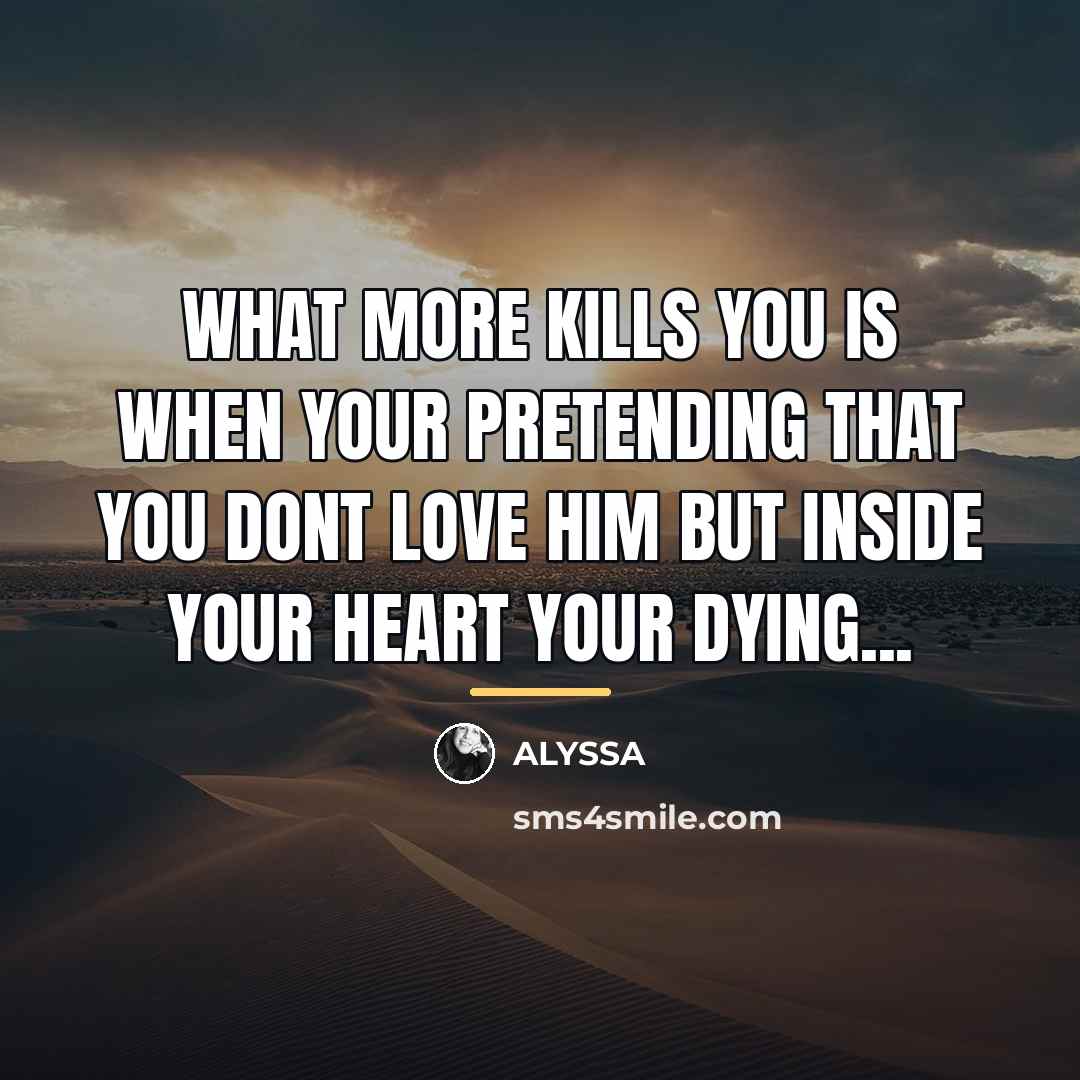“What more kills you is when your pretending that you…” quote by Alyssa