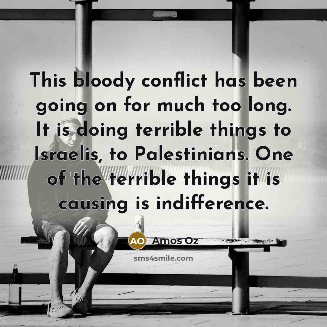 “This bloody conflict has been going on for much too…” quote by Amos Oz