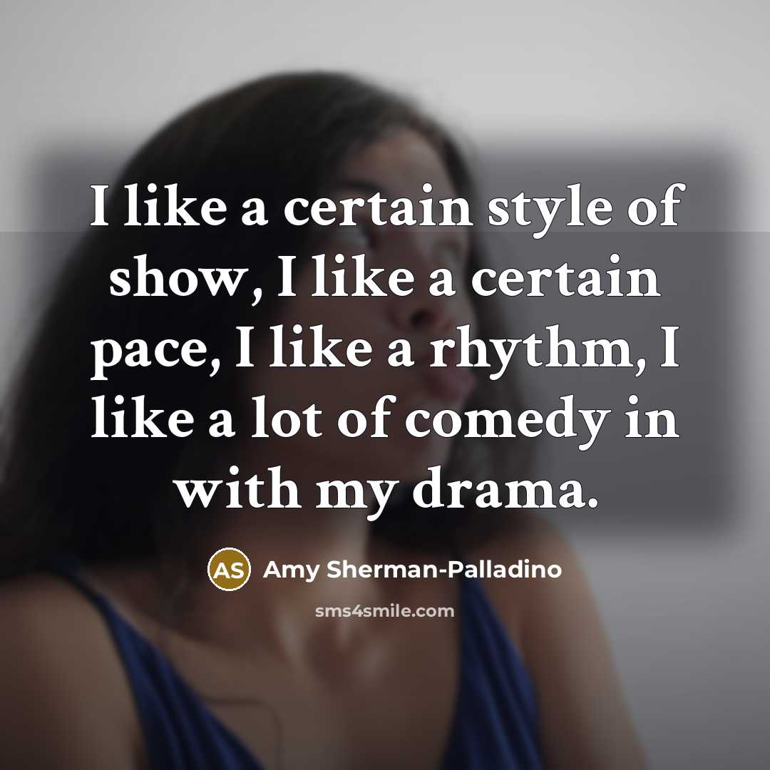 “I like a certain style of show, I like a…” quote by Amy Sherman-Palladino