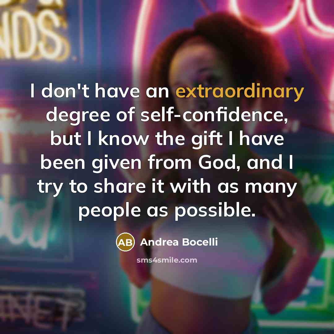 “I don't have an extraordinary degree of self-confidence, but I…” quote by Andrea Bocelli