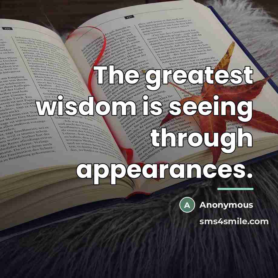 “The greatest wisdom is seeing through appearances.…” quote by Anonymous