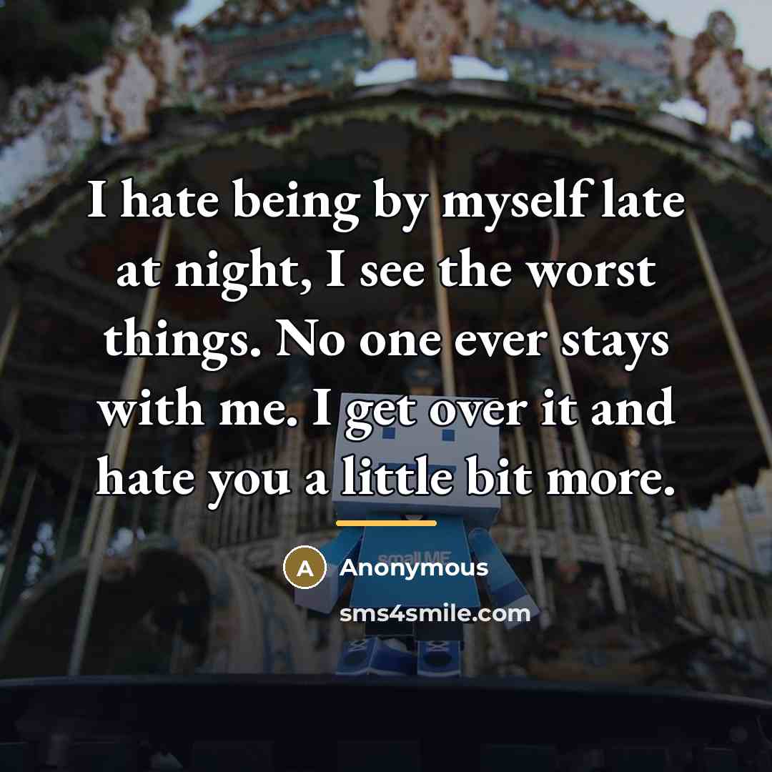 “I hate being by myself late at night, I see…” quote by Anonymous