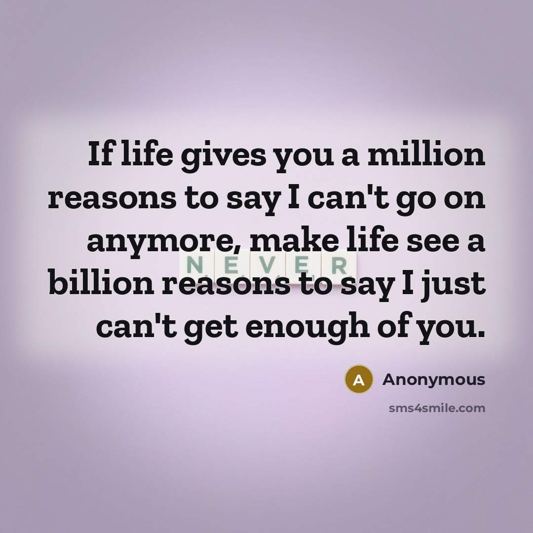 “If life gives you a million reasons to say I…” quote by Anonymous