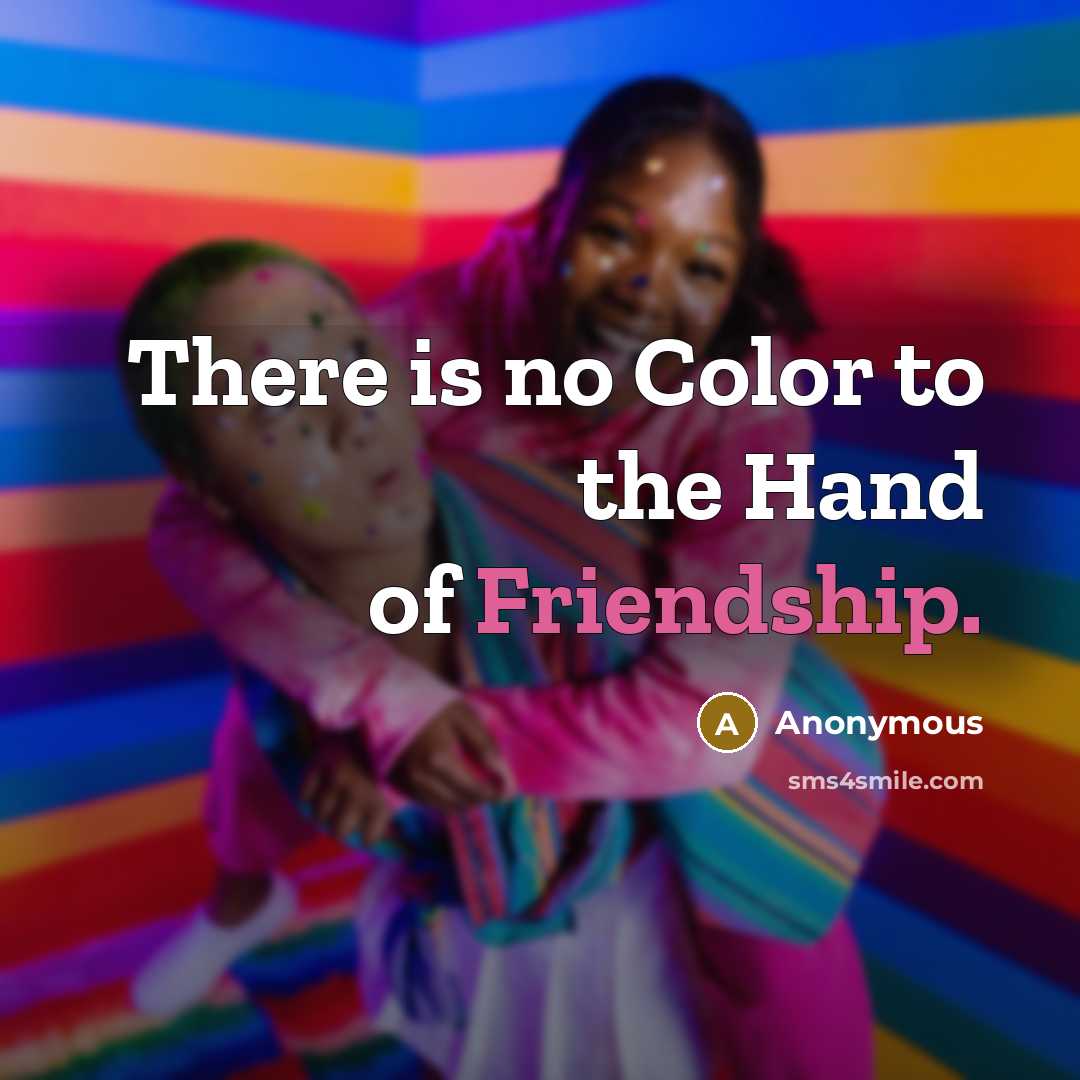 “There is no Color to the Hand of Friendship.…” quote by Anonymous