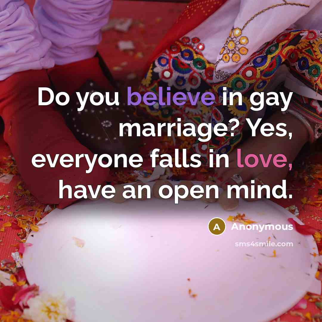 “Do you believe in gay marriage? Yes, everyone falls in…” quote by Anonymous