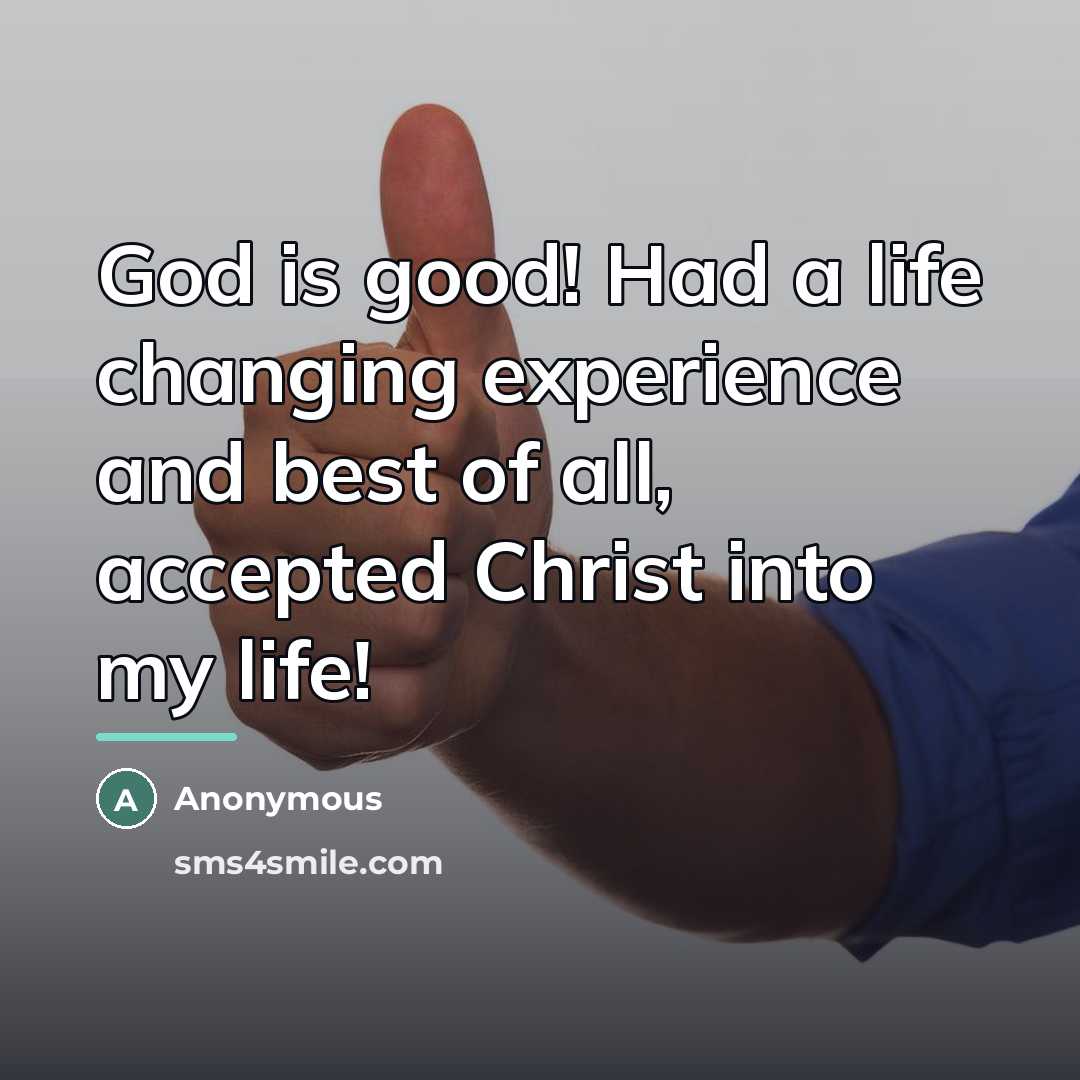“God is good! Had a life changing experience and best…” quote by Anonymous