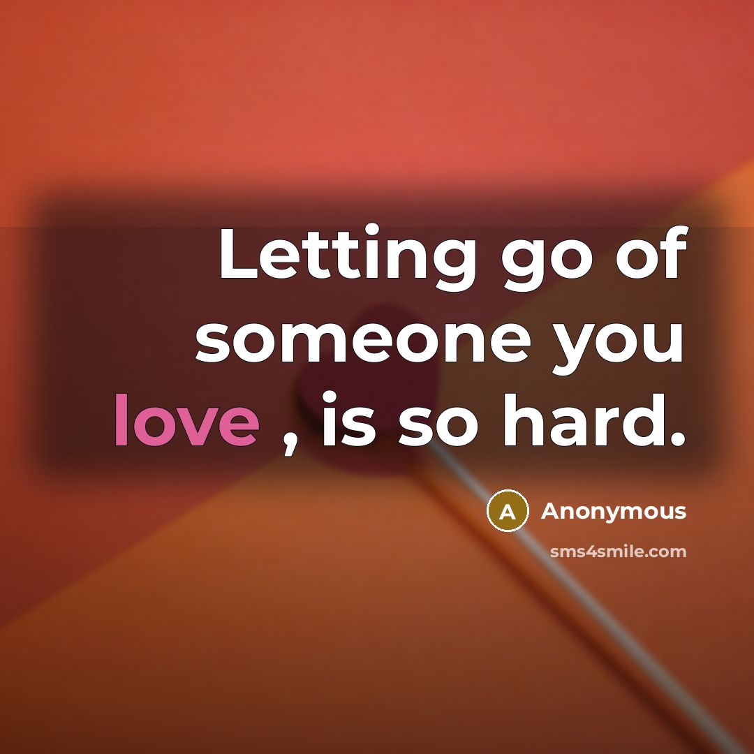 “Letting go of someone you love , is so hard.…” quote by Anonymous