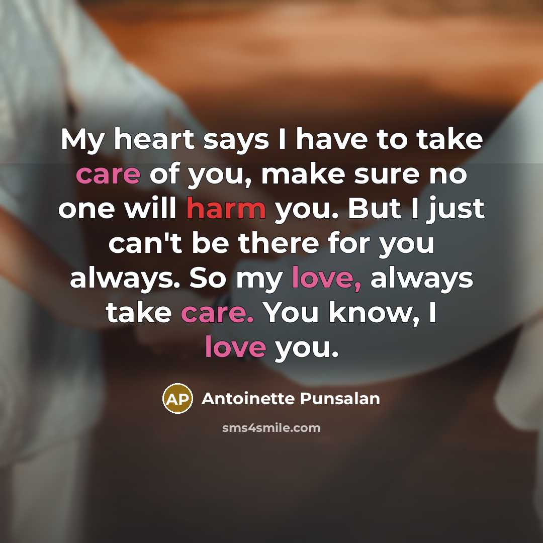 “My heart says I have to take care of you, make sure no one will harm you. But I just can't be there for you always. So my love, always take care. You know, I love you.” quote by Antoinette Punsalan