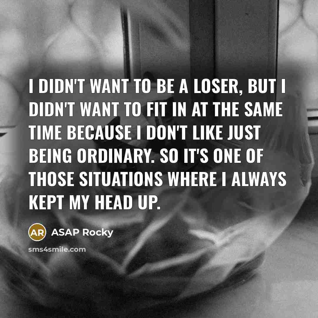 “I didn't want to be a loser, but I didn't…” quote by ASAP Rocky
