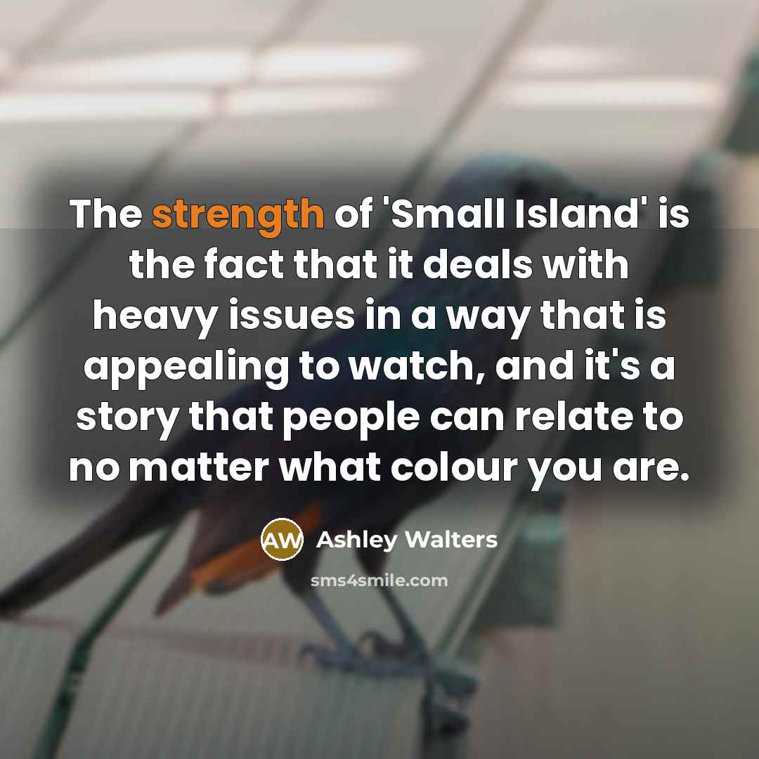 “The strength of 'Small Island' is the fact that it…” quote by Ashley Walters