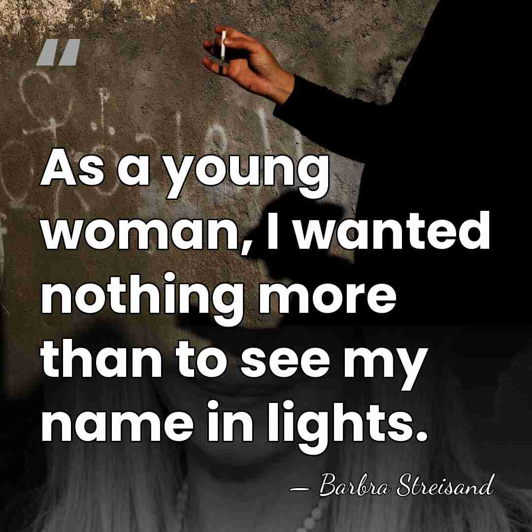 As a young woman, I wanted nothing more than to see my&hellip; - Barbra Streisand