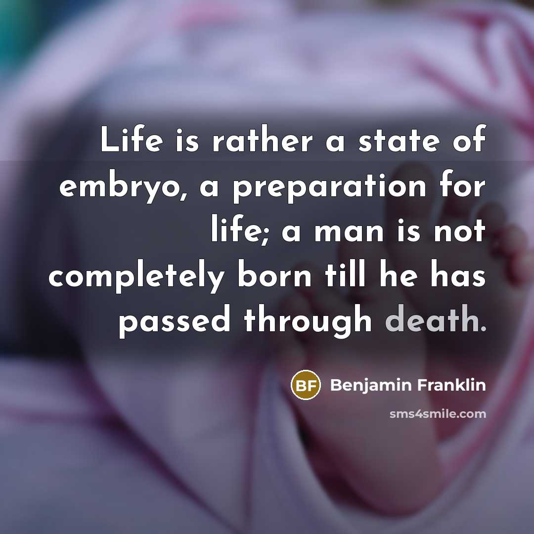 “Life is rather a state of embryo, a preparation for…” quote by Benjamin Franklin