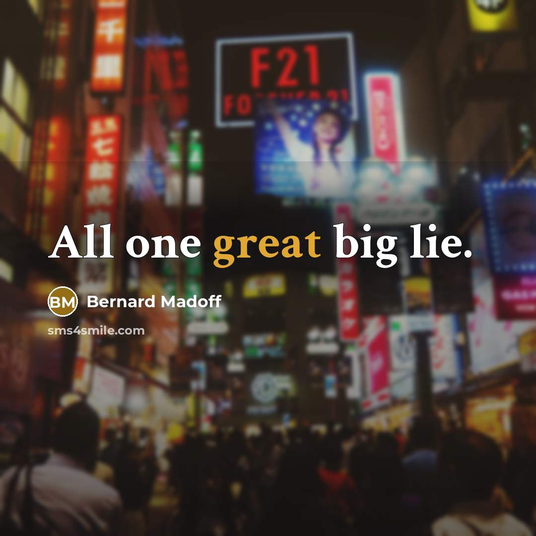 “All one great big lie.…” quote by Bernard Madoff
