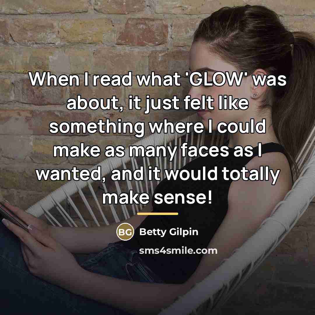 “When I read what 'GLOW' was about, it just felt…” quote by Betty Gilpin