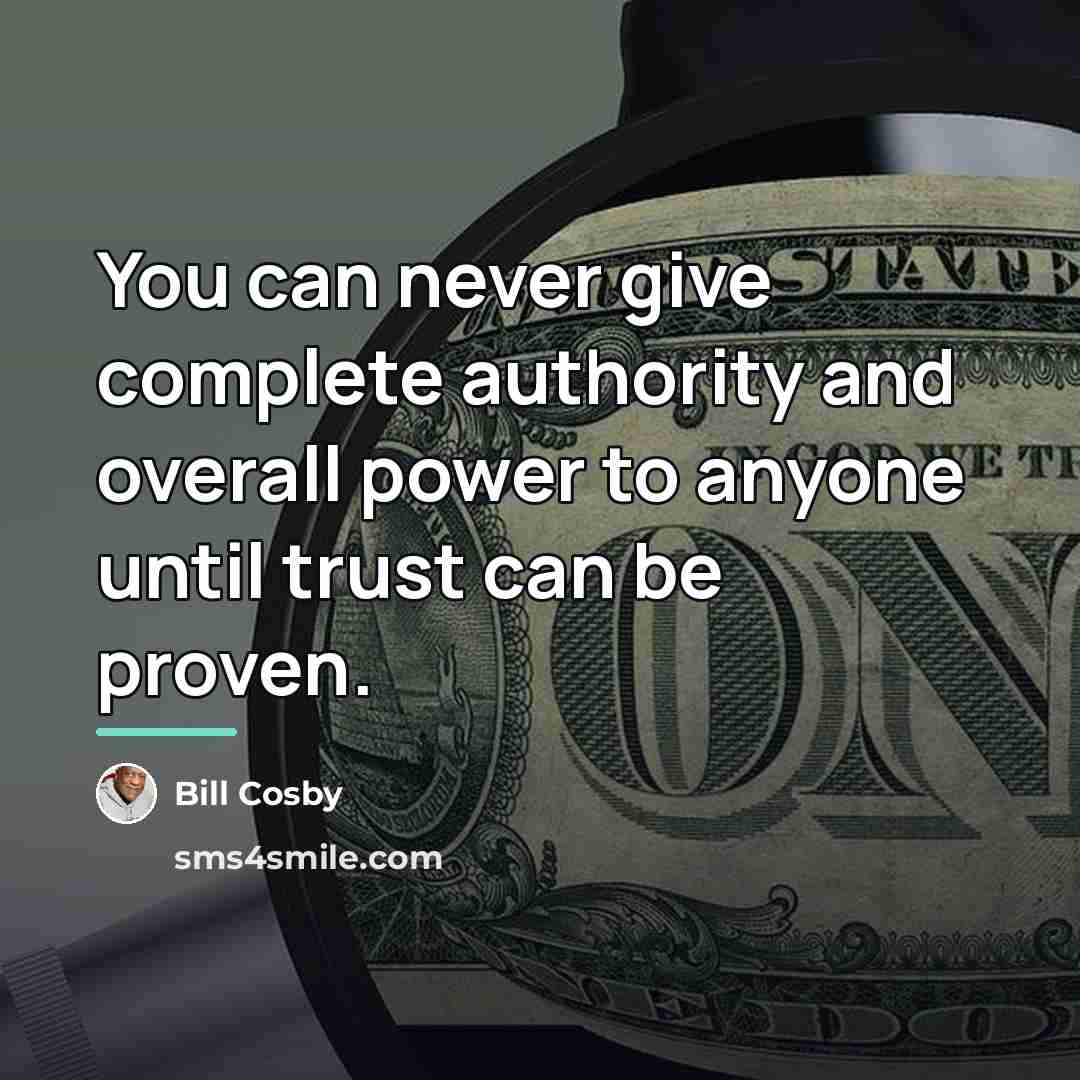 “You can never give complete authority and overall power to…” quote by Bill Cosby