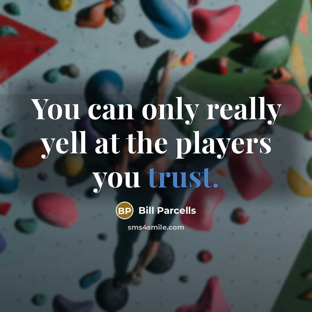 “You can only really yell at the players you trust.…” quote by Bill Parcells