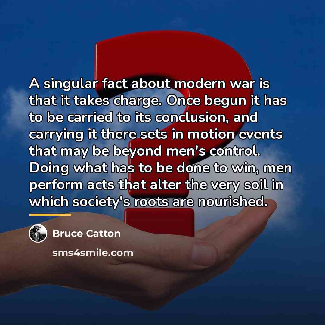 “A singular fact about modern war is that it takes…” quote by Bruce Catton