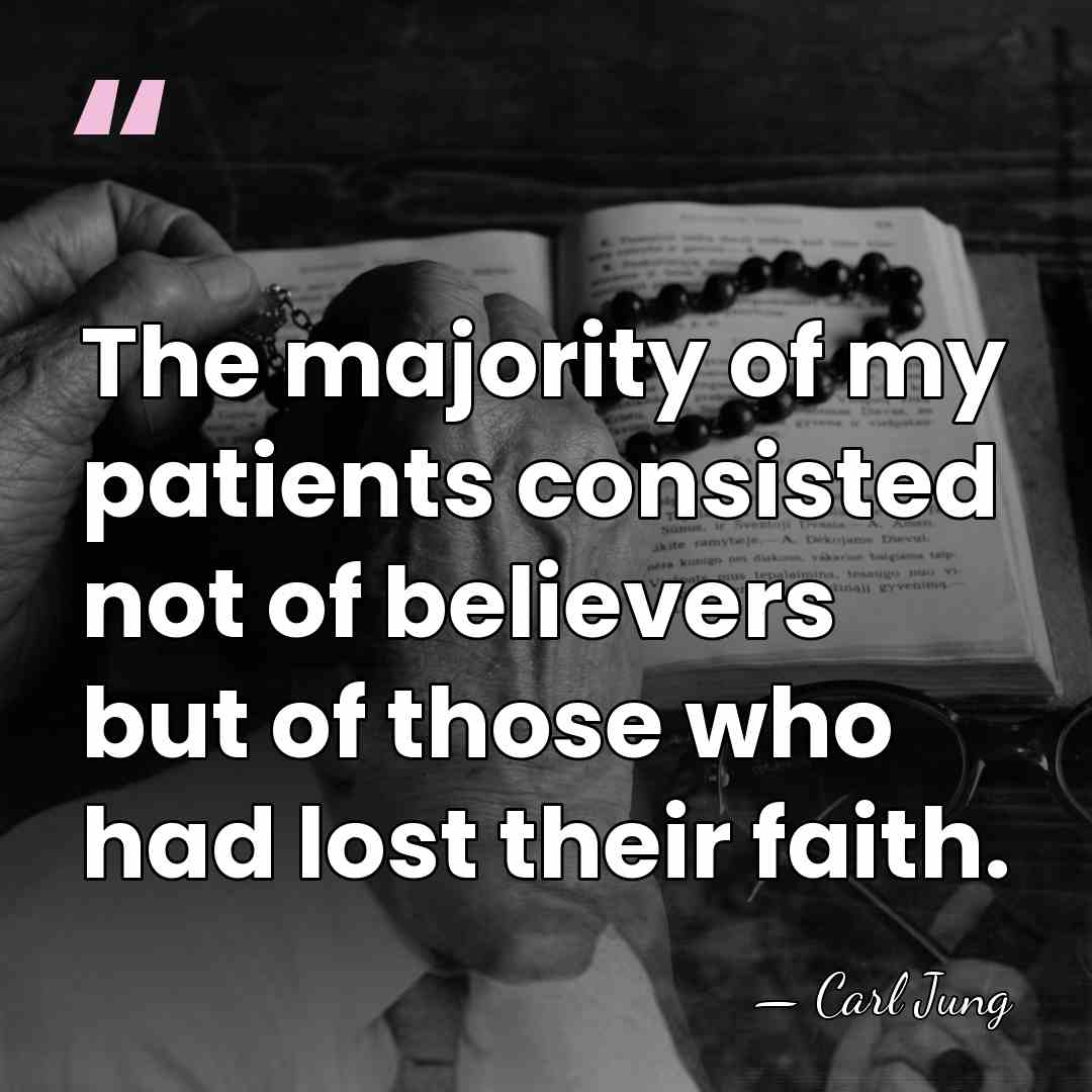 The majority of my patients consisted not of believers but of those&hellip; - Carl Jung
