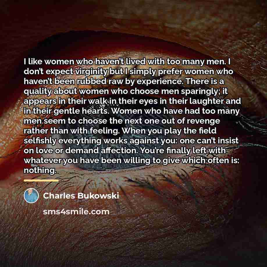 “I like women who haven’t lived with too many men.…” quote by Charles Bukowski