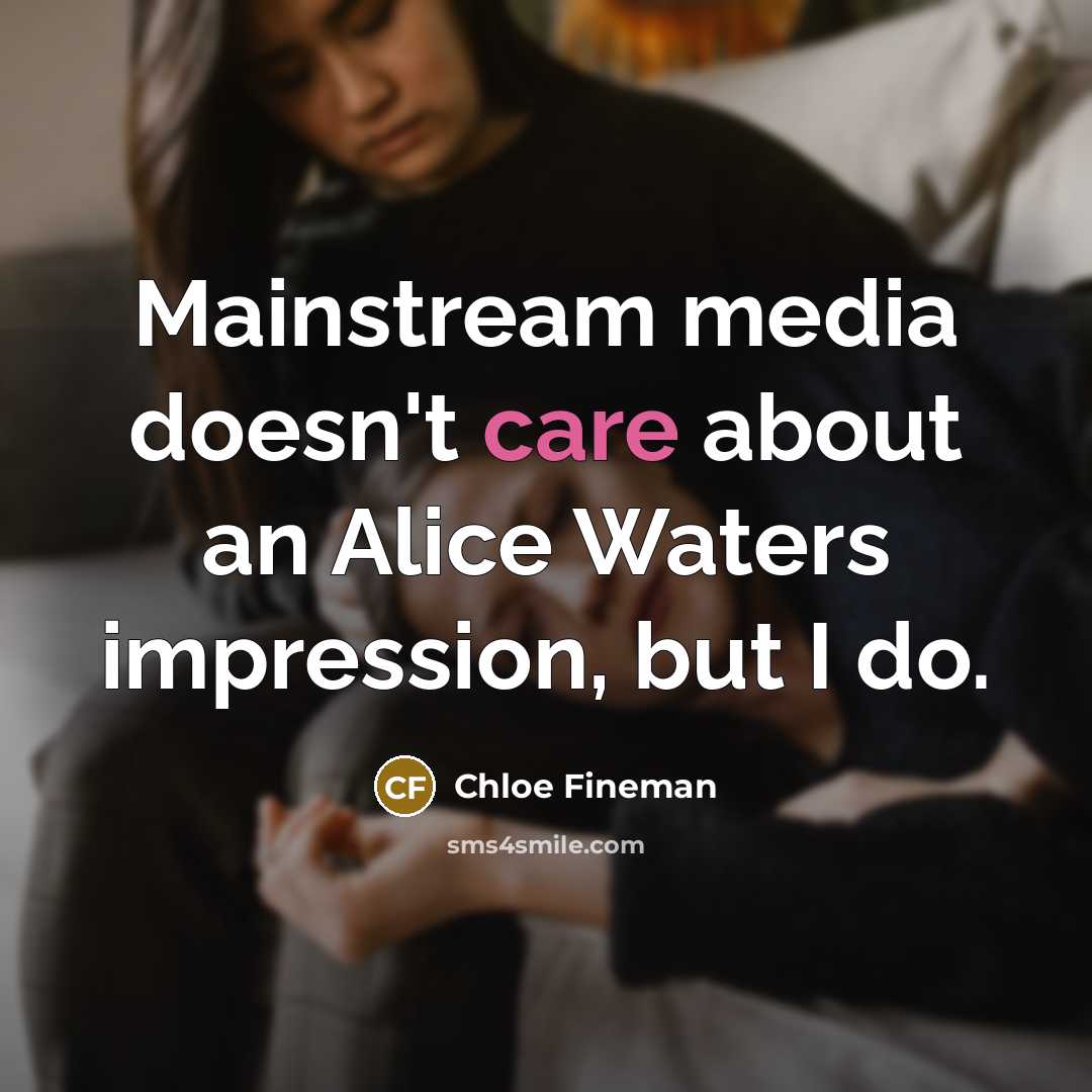 “Mainstream media doesn't care about an Alice Waters impression, but…” quote by Chloe Fineman