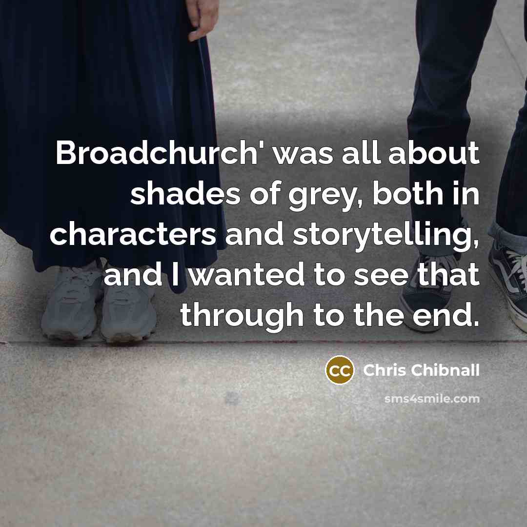 “Broadchurch' was all about shades of grey, both in characters…” quote by Chris Chibnall