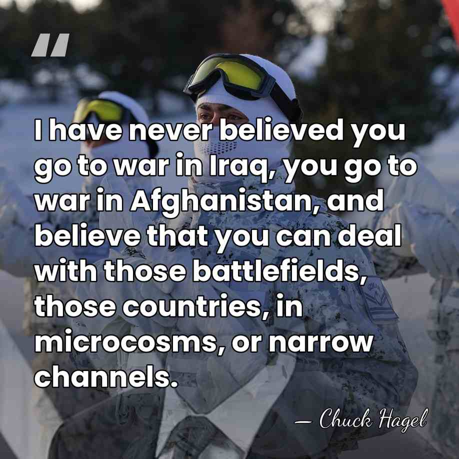 I have never believed you go to war in Iraq, you go&hellip; - Chuck Hagel