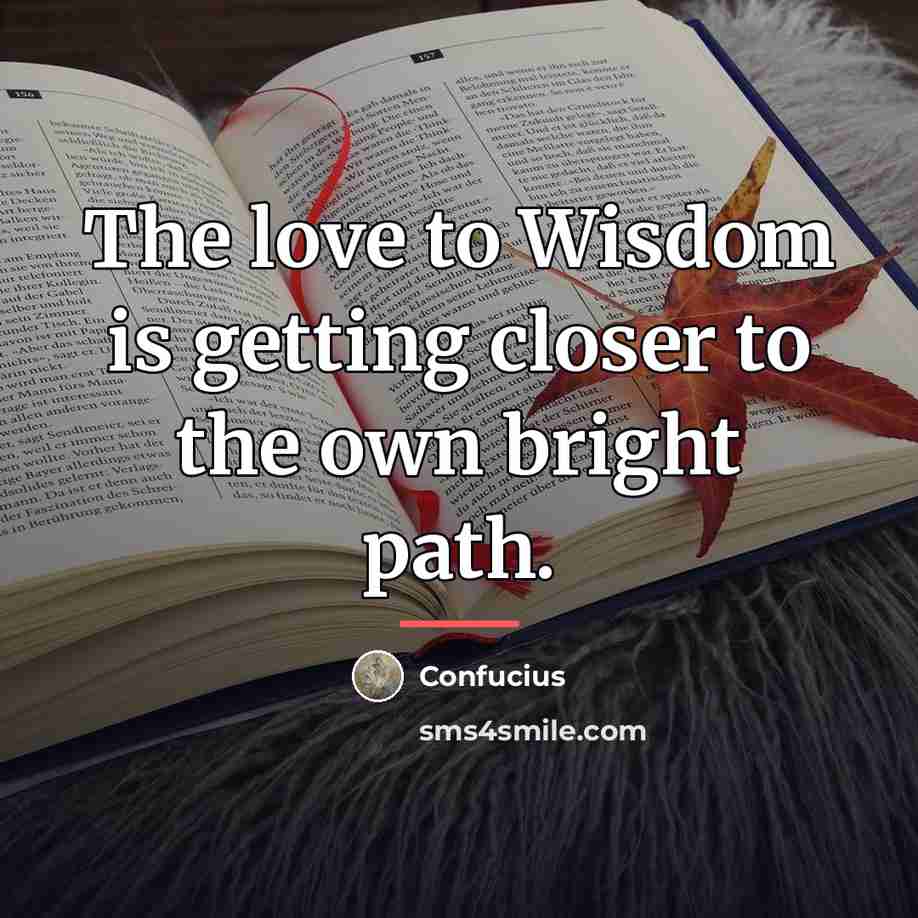“The love to Wisdom is getting closer to the own…” quote by Confucius