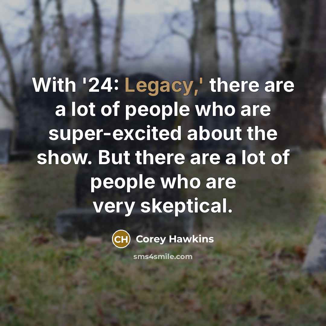 “With '24: Legacy,' there are a lot of people who…” quote by Corey Hawkins