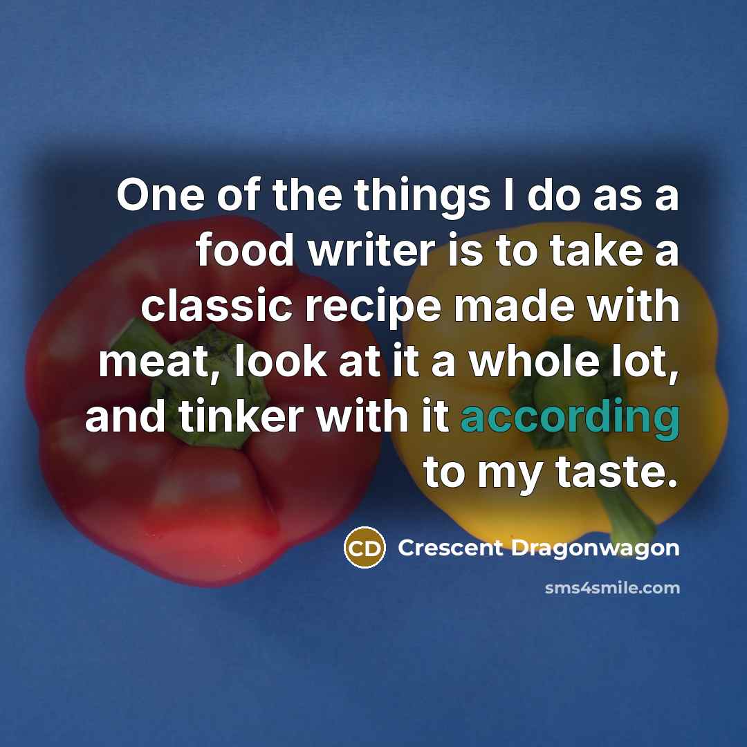 “One of the things I do as a food writer…” quote by Crescent Dragonwagon