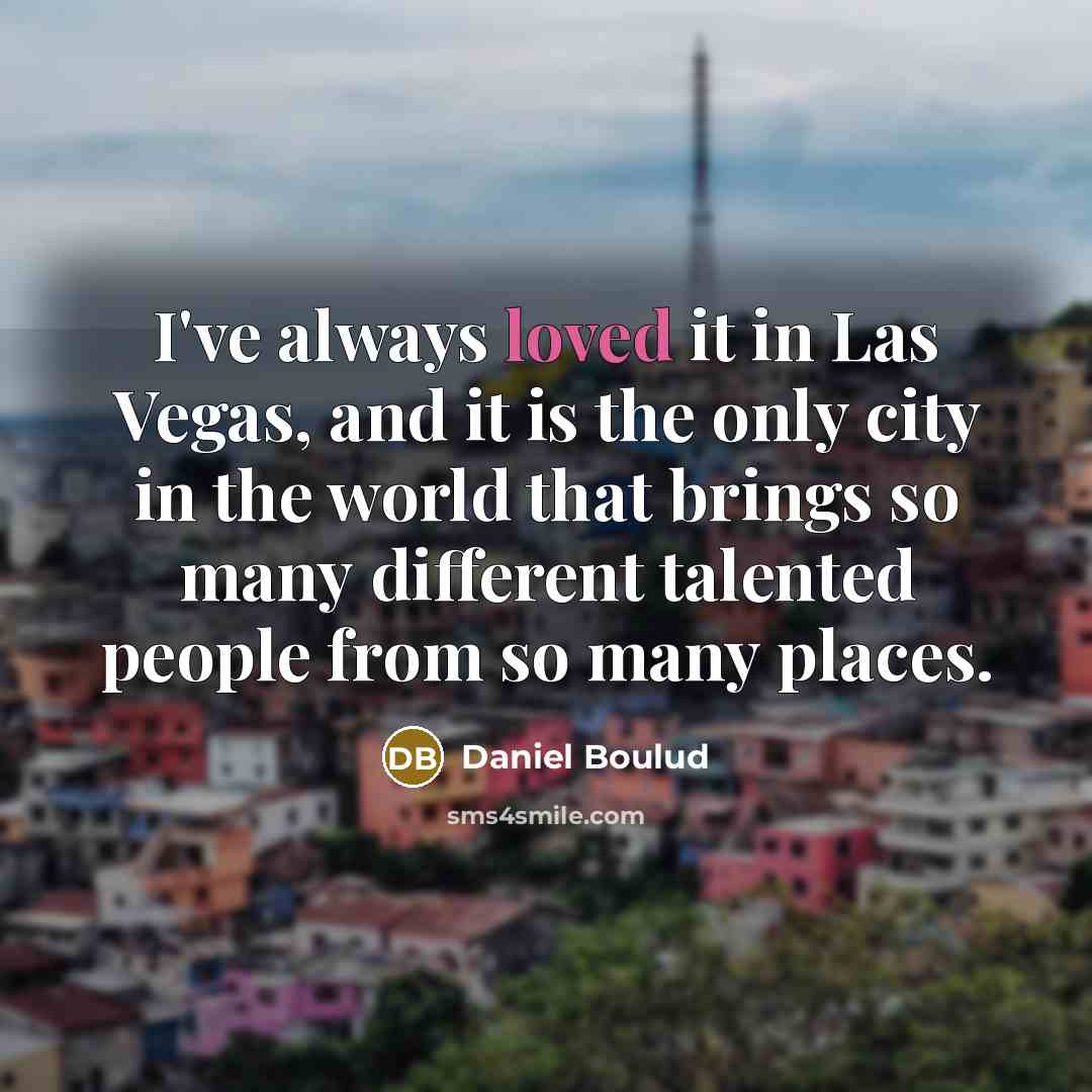 “I've always loved it in Las Vegas, and it is…” quote by Daniel Boulud