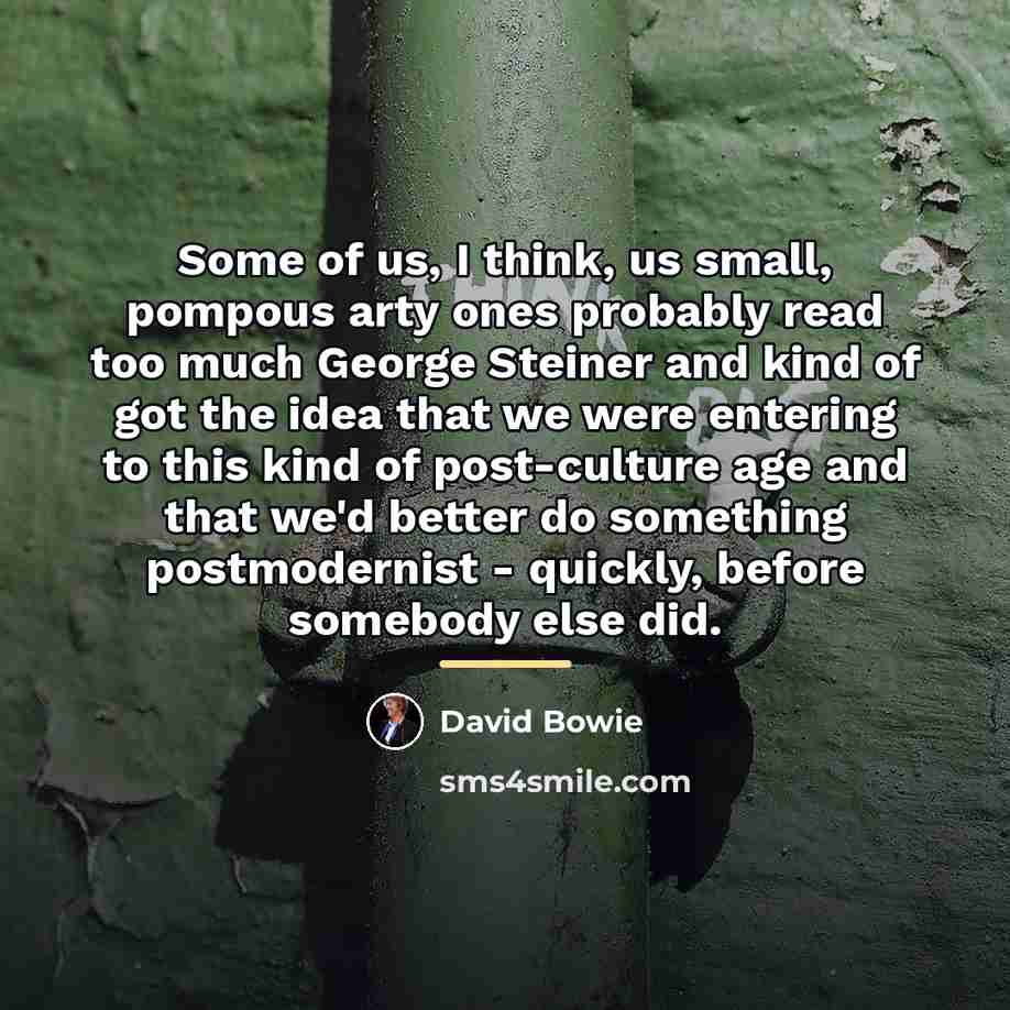 “Some of us, I think, us small, pompous arty ones…” quote by David Bowie