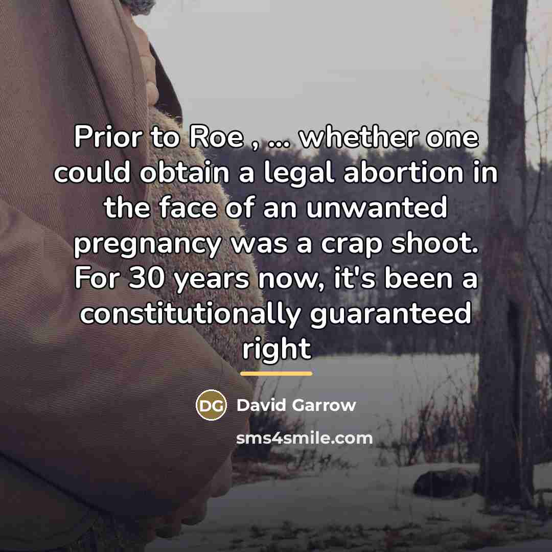 “Prior to Roe , ... whether one could obtain a…” quote by David Garrow
