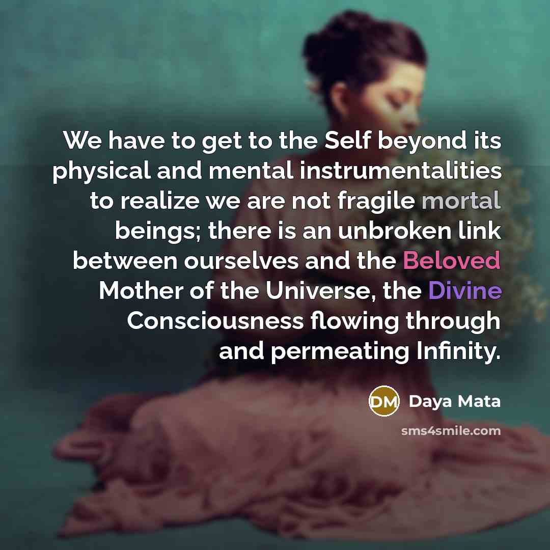 “We have to get to the Self beyond its physical…” quote by Daya Mata
