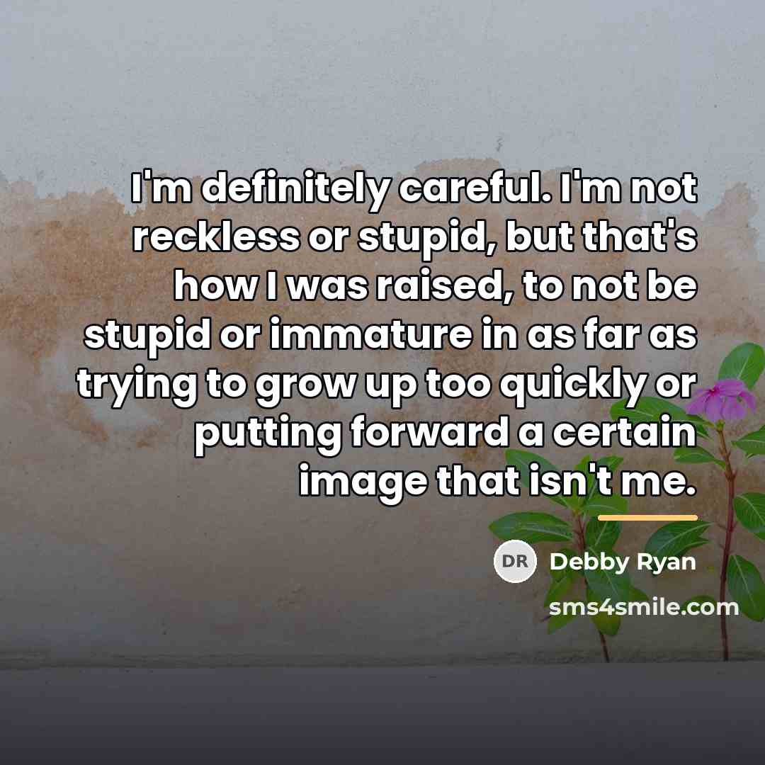 “I'm definitely careful. I'm not reckless or stupid, but that's…” quote by Debby Ryan