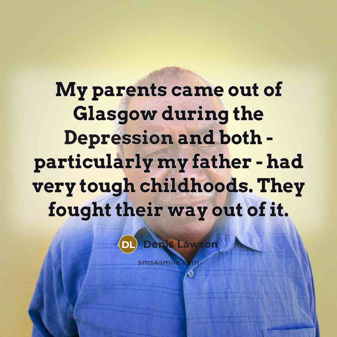 “My parents came out of Glasgow during the Depression and…” quote by Denis Lawson