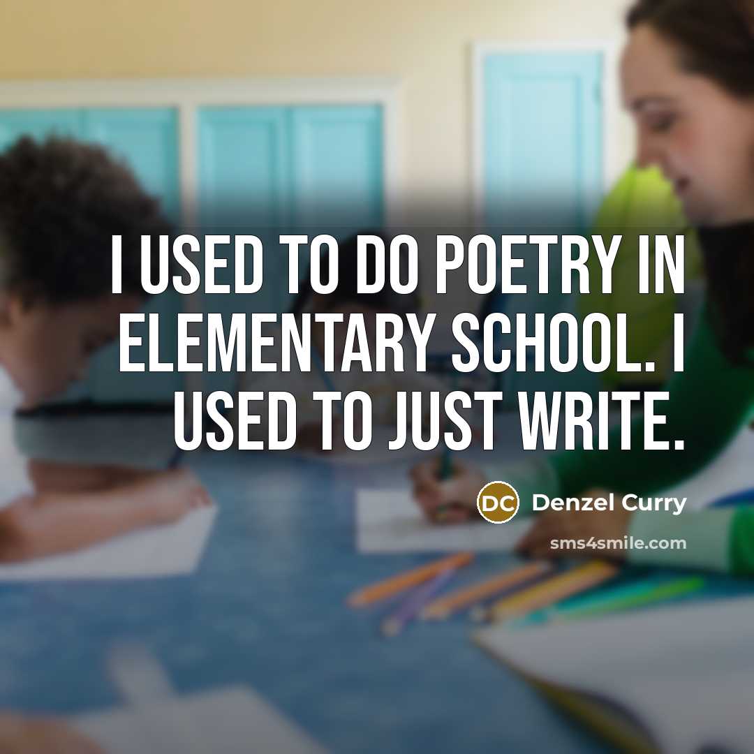 “I used to do poetry in elementary school. I used…” quote by Denzel Curry