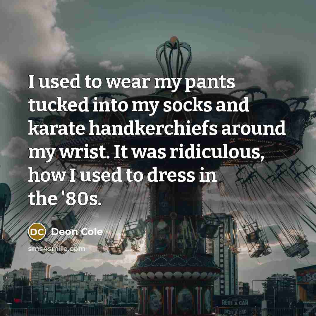 “I used to wear my pants tucked into my socks…” quote by Deon Cole