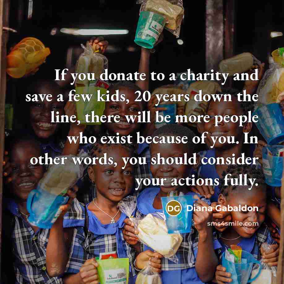 “If you donate to a charity and save a few…” quote by Diana Gabaldon