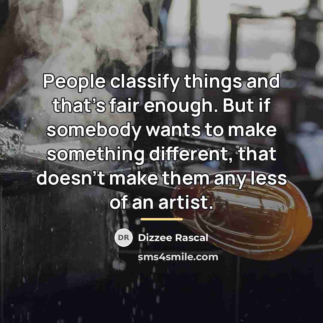 “People classify things and that's fair enough. But if somebody…” quote by Dizzee Rascal
