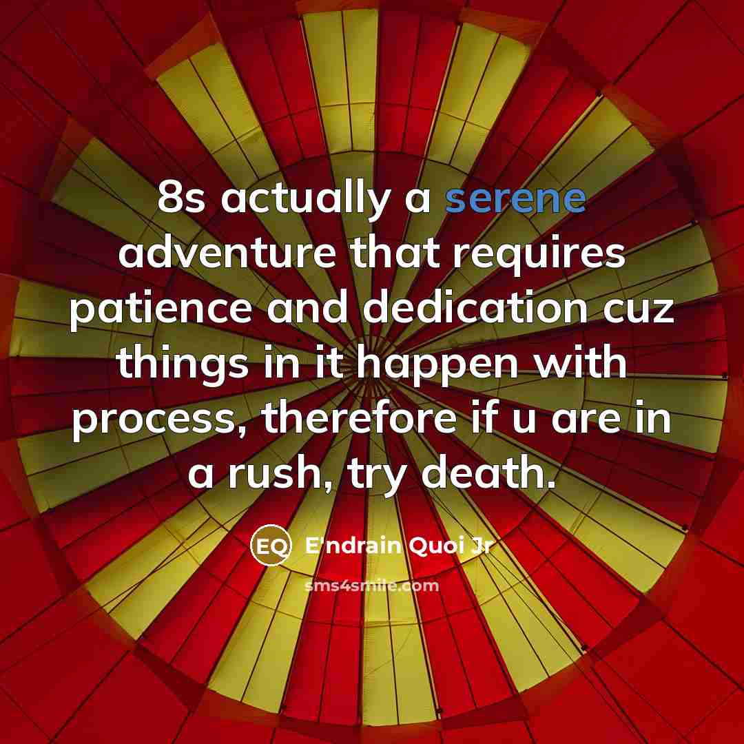 “8s actually a serene adventure that requires patience and dedication…” quote by E'ndrain Quoi Jr
