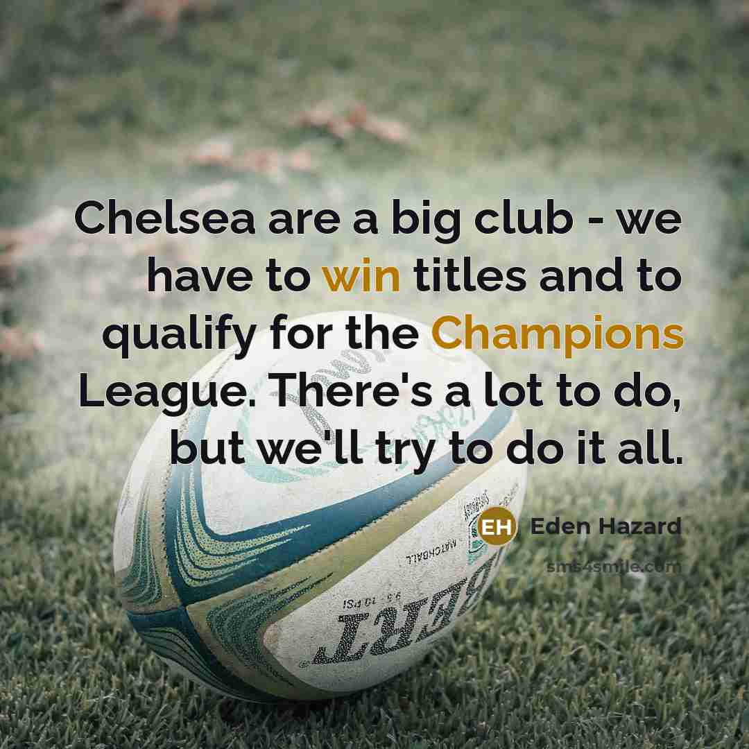“Chelsea are a big club - we have to win…” quote by Eden Hazard