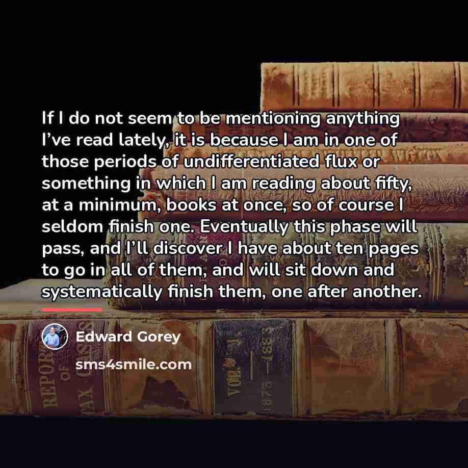 “If I do not seem to be mentioning anything I’ve…” quote by Edward Gorey