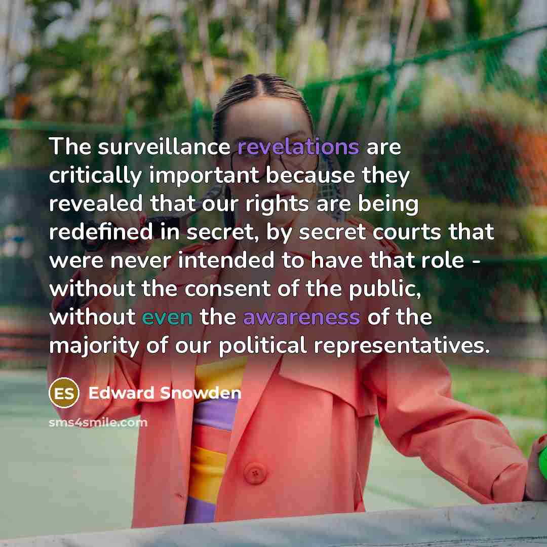 “The surveillance revelations are critically important because they revealed that…” quote by Edward Snowden