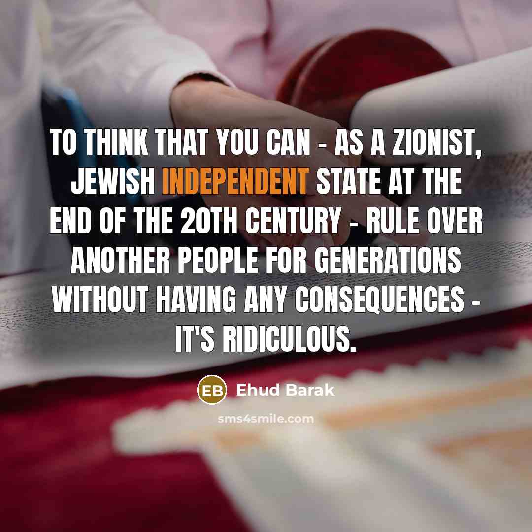 “To think that you can - as a Zionist, Jewish…” quote by Ehud Barak