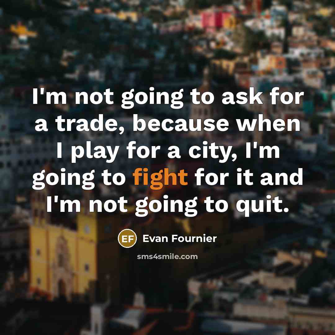 “I'm not going to ask for a trade, because when…” quote by Evan Fournier