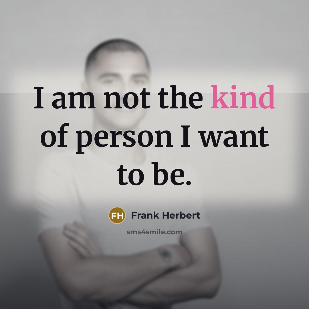 “I am not the kind of person I want to…” quote by Frank Herbert