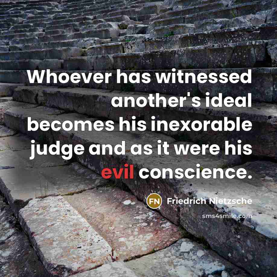“Whoever has witnessed another's ideal becomes his inexorable judge and…” quote by Friedrich Nietzsche