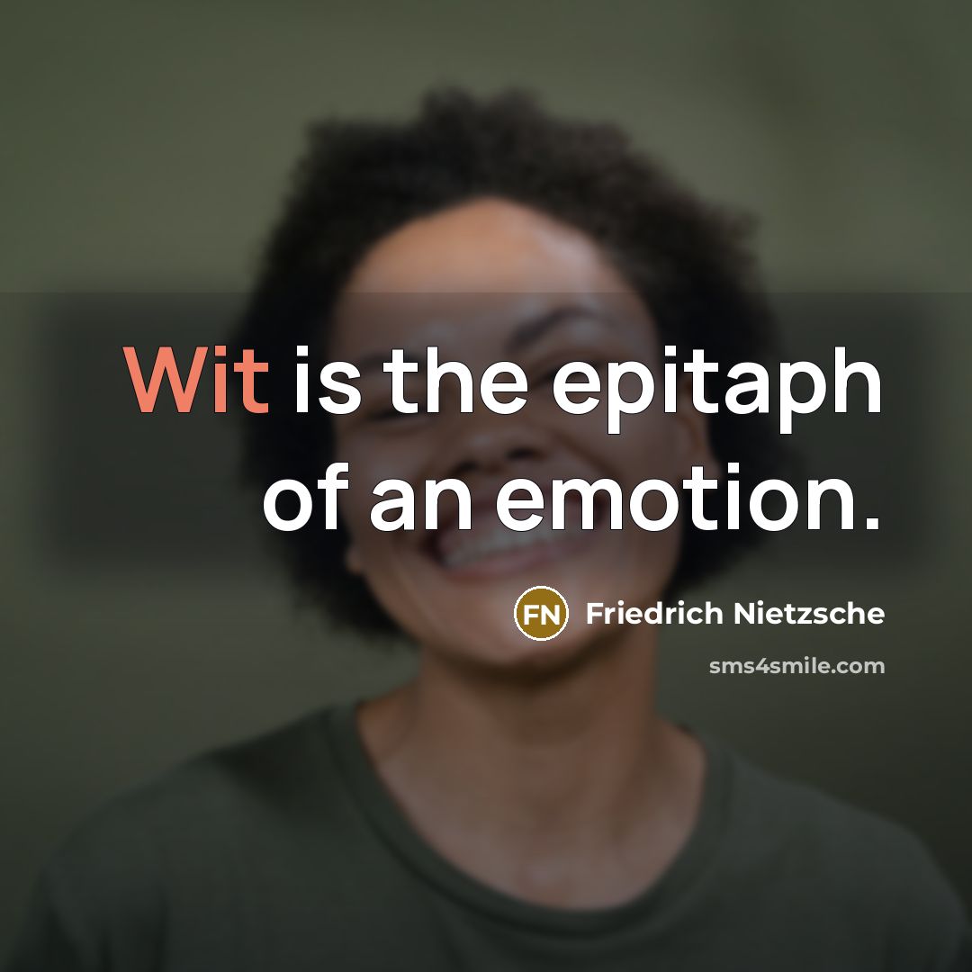 “Wit is the epitaph of an emotion.…” quote by Friedrich Nietzsche